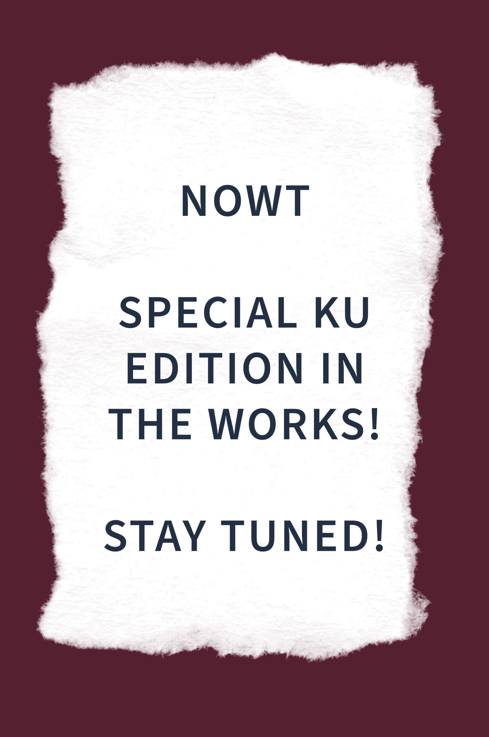 Image of a torn piece of paper on a red background with the text in capital letters: NOWT Special KU edition in the works! Stay tuned!